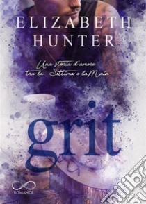 Grit. Una storia d'amore tra la Settima e la Main libro di Hunter Elizabeth; Appetecchia M. (cur.); Traina C. (cur.)