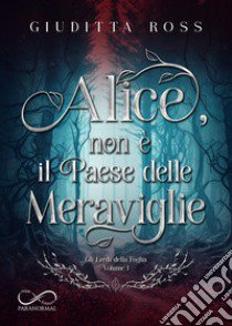 Alice, non è il paese delle meraviglie libro di Ross Giuditta