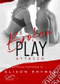 Broken play. Attacco. Falsa partenza. Vol. 1 libro di Rhymes Alison; Morelli V. (cur.)