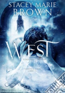 West. Darkness series. Vol. 5 libro di Brown Stacey Marie; Traina C. (cur.)