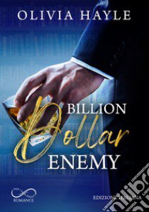 Billion dollar enemy. Seattle billionaires. Vol. 1 libro di Hayle Olivia; Borgia F. (cur.)