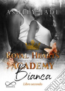 Bianca. Libro secondo. Royal Hearts Academy. Vol. 4 libro di Jade Ashley; D'Angelo A. (cur.)