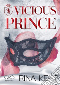 Vicious prince. Ediz. italiana libro di Kent Rina; Gaeta L. (cur.); Marrano S. (cur.)