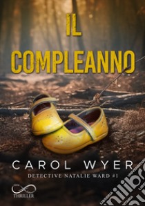 Il compleanno. Detective Natalie Ward. Vol. 1 libro di Wyer Carol; Appetecchia M. (cur.)