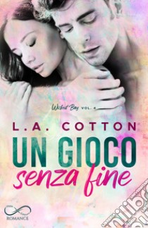 Un gioco senza fine. Wicked Bay. Vol. 4 libro di Cotton L. A.