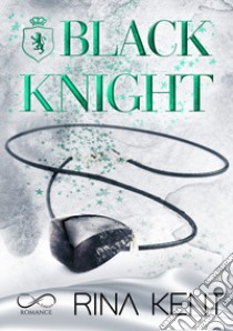 Black knight. Ediz. italiana libro di Kent Rina; Marrano S. (cur.)