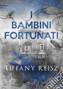 I bambini fortunati libro di Reisz Tiffany; Polizzi A. (cur.)