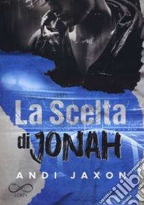 La scelta di Jonah libro di Jaxon Andi; Appetecchia M. (cur.)