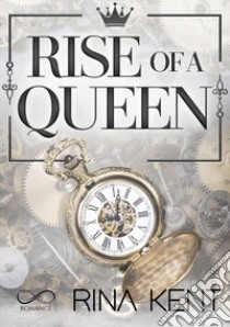 Rise of a queen. Ediz. italiana libro di Kent Rina