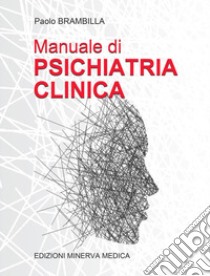 Manuale di psichiatria clinica. Ediz. per la scuola libro di Brambilla Paolo