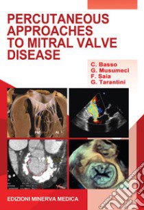 Percutaneous approaches to mitral valve disease libro di Basso Cristina; Musumeci Giuseppe; Saia Francesco