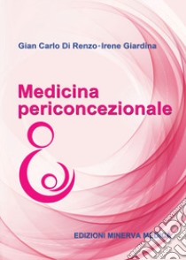 Medicina periconcezionale libro di Di Renzo Gian Carlo; Giardina Irene