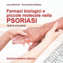 Farmaci biologici e piccole molecole nella psoriasi libro di Bianchi Luca; Dattola Annunziata