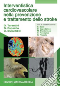 Interventistica cardiovascolare nella prevenzione e trattamento dello stroke libro di Tarantini G.; Esposito G.; Musumeci G.