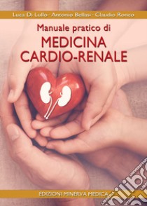 Manuale pratico di medicina cardio-renale libro di Di Lullo Luca; Bellasi Antonio; Ronco Claudio