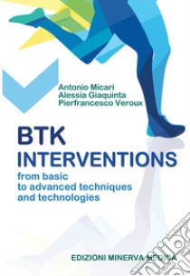 BTK interventions. From basic to advanced techniques and technologies libro di Micari Antonio; Giaquinta Alessia; Veroux Pierfrancesco