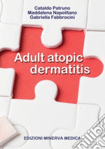 Adult atopic dermatitis libro di Patruno Cataldo; Napolitano Maddalena; Fabbrocini Gabriella