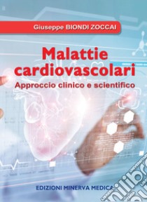 Malattie cardiovascolari. Approccio clinico e scientifico libro di Biondi Zoccai Giuseppe