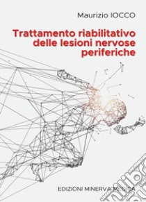 Trattamento riabilitativo delle lesioni nervose periferiche libro di Iocco Maurizio