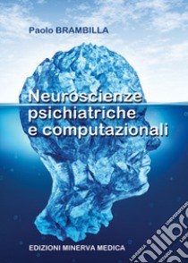 Neuroscienze psichiatriche e computazionali libro di Brambilla Paolo