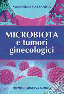 Microbiota e tumori ginecologici libro di Cazzaniga Massimiliano