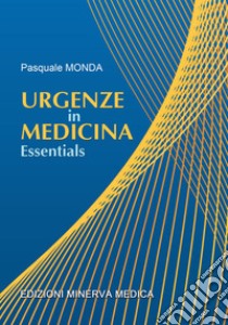 Urgenze in medicina. Essentials libro di Monda Pasquale