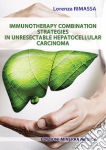 Immunotherapy combination strategies in unresectable hepatocellular carcinoma libro di Rimassa Lorenza