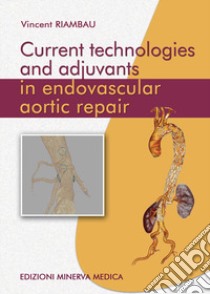 Current technologies and adjuvants in endovascular aortic repair libro di Riambau Vincent