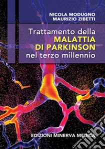 Trattamento della malattia di Parkinson nel terzo millennio libro di Modugno Nicola; Zibetti Maurizio