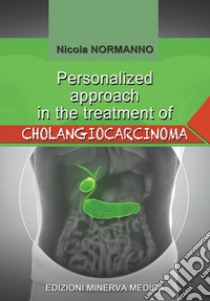Personalized approach in the treatment of cholangiocarcinoma libro di Normanno Nicola