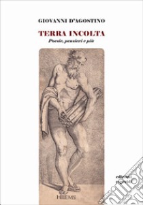 Terra incolta. Poesie, pensieri e più libro di D'Agostino Giovanni