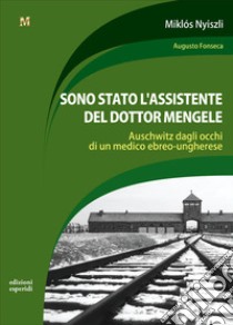 Sono stato l'assistente del dottor Mengele. Auschwitz dagli occhi di un medico ebreo-ungherese libro di Nyiszli Miklos