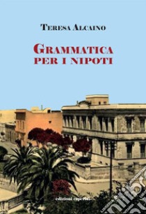 Grammatica per i nipoti libro di Alcaino Teresa