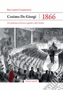 Cosimo De Giorgi 1866. Un salentino a Firenze capitale libro di Carrozini Riccardo