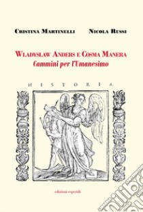 Wladyslaw Anders e Cosma Manera. Cammini per l'Umanesimo libro di Martinelli Cristina; Russi Nicola