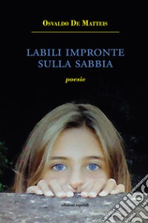 Labili impronte sulla sabbia. Poesie libro di De Matteis Osvaldo