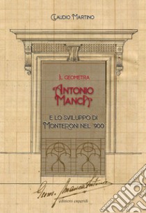 Il geometra Antonio Manca e lo sviluppo di Monteroni nel '900 libro di Martino Claudio