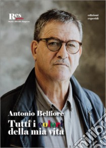 Tutti i colori della mia vita libro di Belfiore Antonio; Cantone E. (cur.)