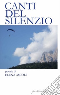 Canti del silenzio libro di Ascoli Elena