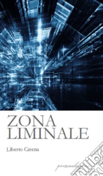 Zona liminale libro di Catena Liberto