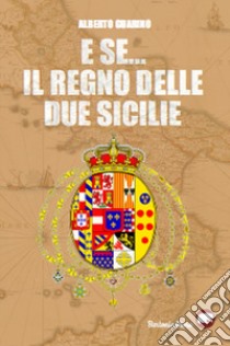 E se... il Regno delle due Sicilie libro di Guarino Alberto