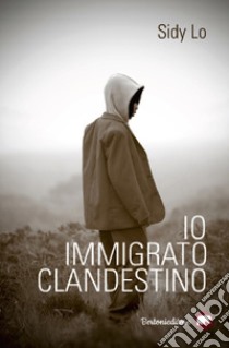 Io, immigrato clandestino libro di Lo Sidy