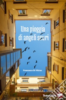 Una pioggia di angeli scuri libro di Di Vicino Francesco