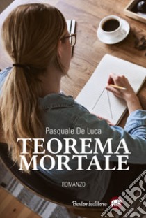 Teorema mortale libro di De Luca Pasquale