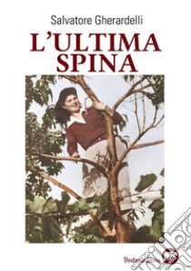 L'ultima spina libro di Gherardelli Salvatore