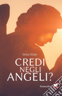 Credi negli angeli? libro di Vitiani Emma