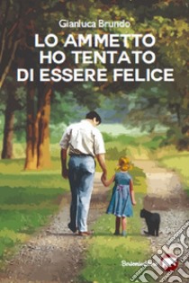 Lo ammetto ho tentato di essere felice libro di Brundo Gianluca