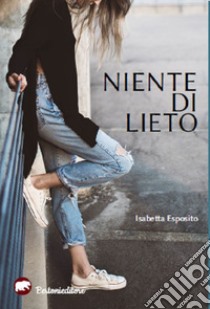 Niente di lieto libro di Esposito Isabetta