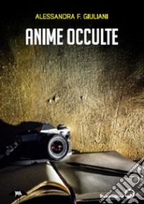 Anime occulte libro di Giuliani Alessandra F.