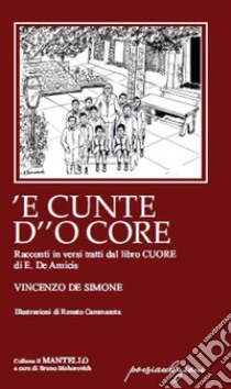 'E cunte d'o core. Racconti in versi tratti dal libro «Cuore» di E. De Amicis libro di De Simone Vincenzo; Mohorovich B. (cur.)